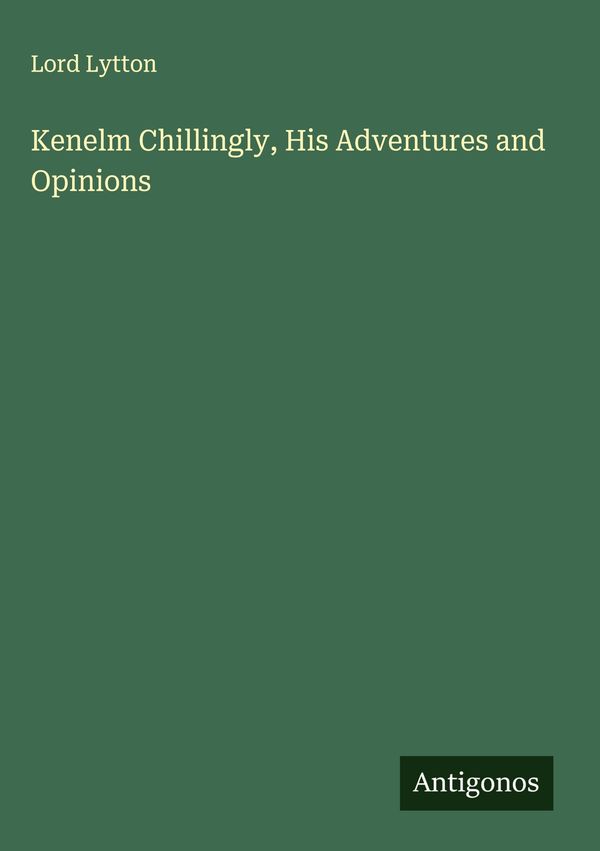 Kenelm Chillingly, His Adventures and Opinions - Lord Lytton (Buch)