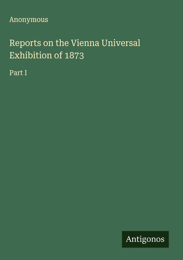 Reports on the Vienna Universal Exhibition of 1873 - Anonymous (Buch)
