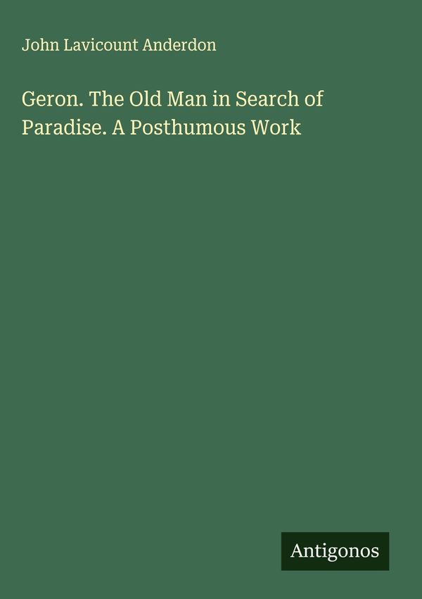Geron. The Old Man in Search of Paradise. A Posthumous Work (Buch)