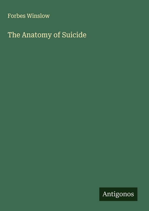 The Anatomy of Suicide - Forbes Winslow (Buch)