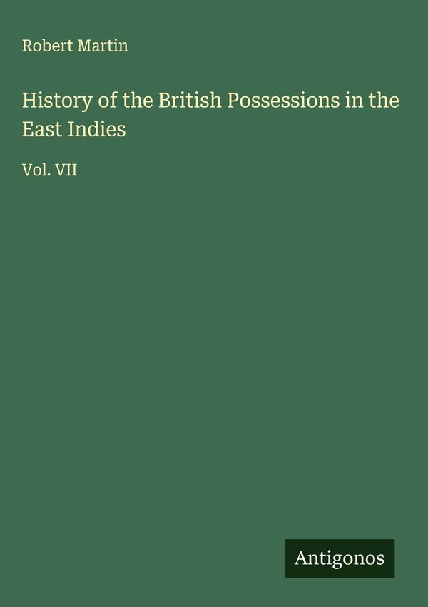 History of the British Possessions in the East Indies - Robert Martin