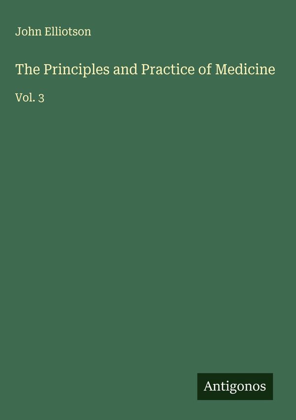 The Principles and Practice of Medicine - John Elliotson (Buch)