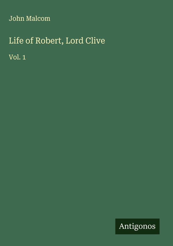 Life of Robert, Lord Clive - John Malcom (Buch)
