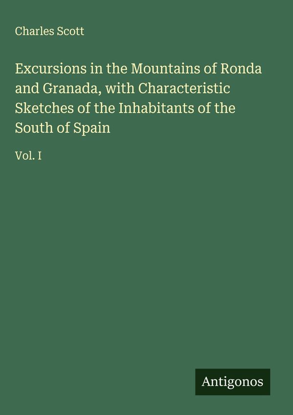 Excursions in the Mountains of Ronda and Granada, with Characterist...