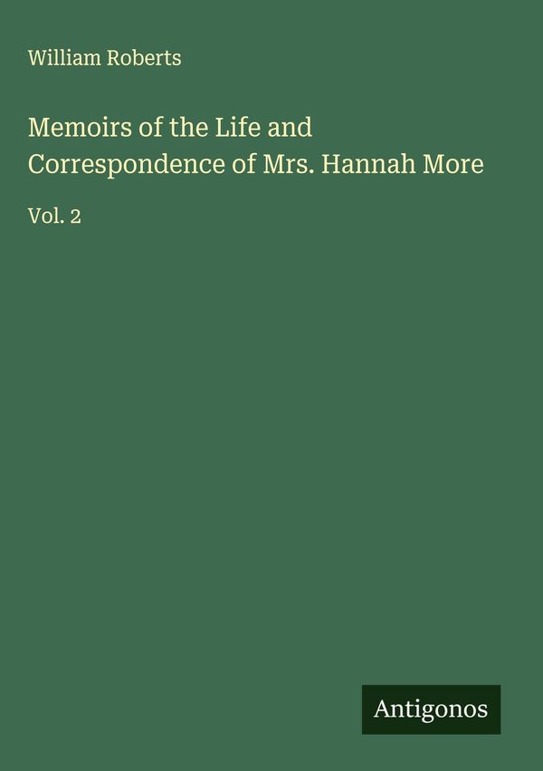 Memoirs of the Life and Correspondence of Mrs. Hannah More (Buch)