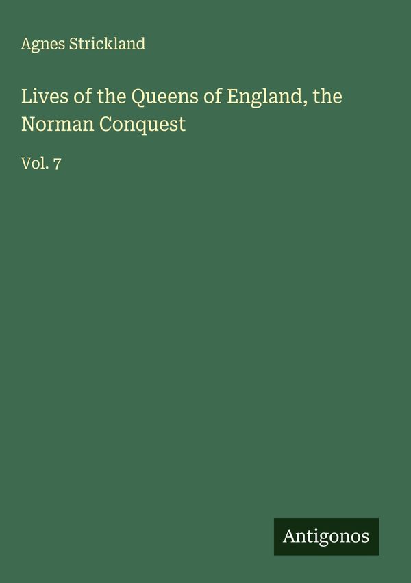 Lives of the Queens of England, the Norman Conquest - Agnes Strickland