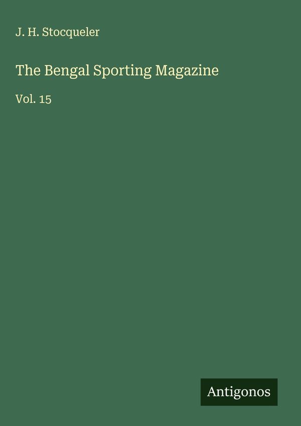 The Bengal Sporting Magazine - J. H. Stocqueler (Buch)
