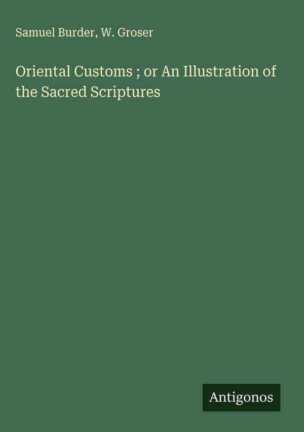 Oriental Customs ; or An Illustration of the Sacred Scriptures (Buch)