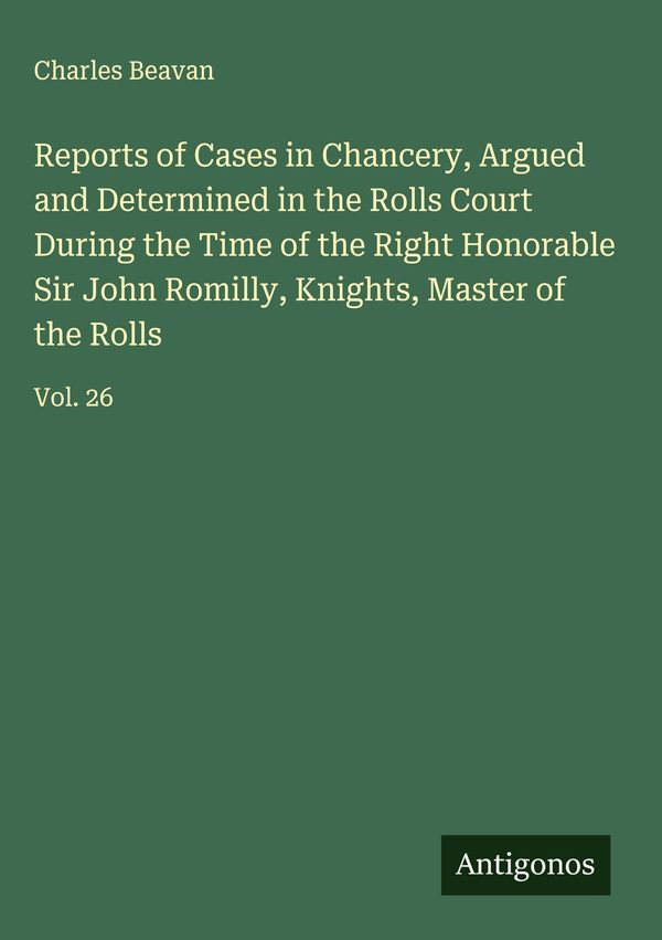 Reports of Cases in Chancery, Argued and Determined in the Rolls Co...