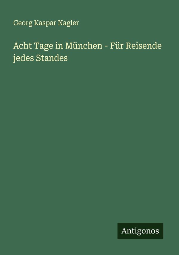 Acht Tage in München - Für Reisende jedes Standes (Buch)