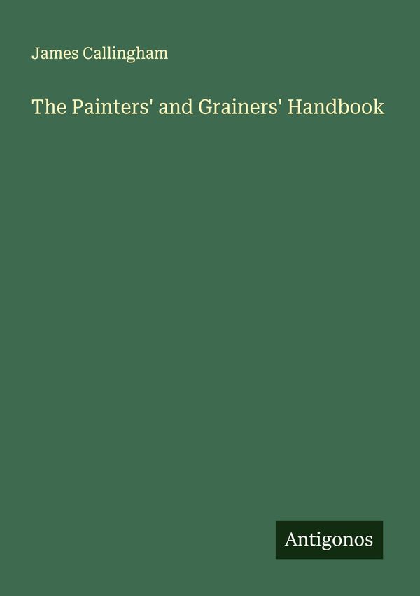 The Painters and Grainers Handbook - James Callingham (Buch)