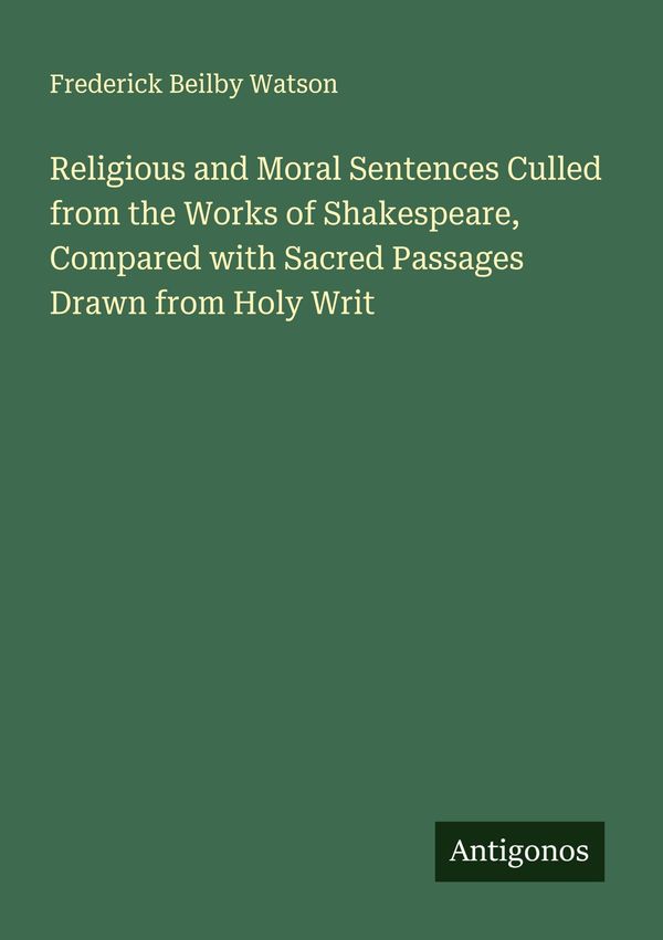 Religious and Moral Sentences Culled from the Works of Shakespeare,...