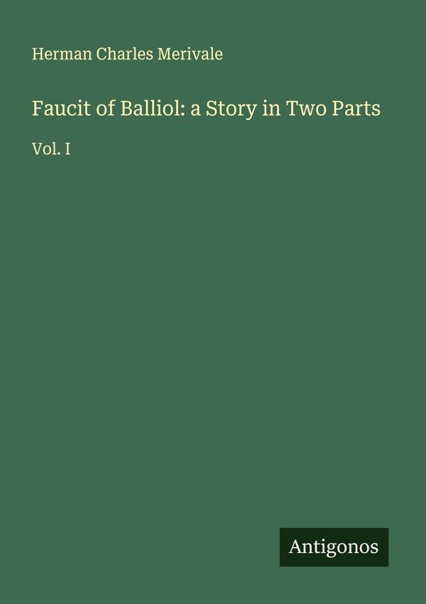 Faucit of Balliol: a Story in Two Parts - Herman Charles Merivale