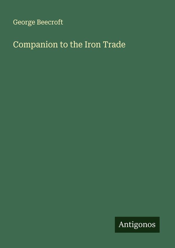 Companion to the Iron Trade - George Beecroft (Buch)