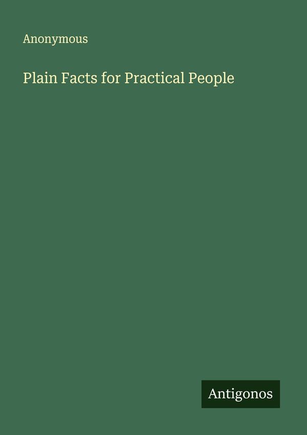 Plain Facts for Practical People - Anonymous (Buch)