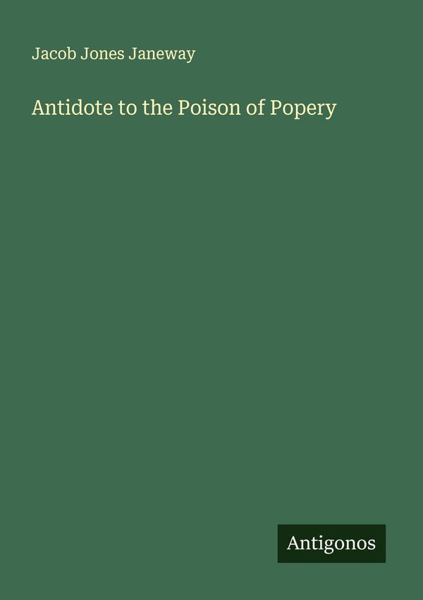 Antidote to the Poison of Popery - Jacob Jones Janeway (Buch)