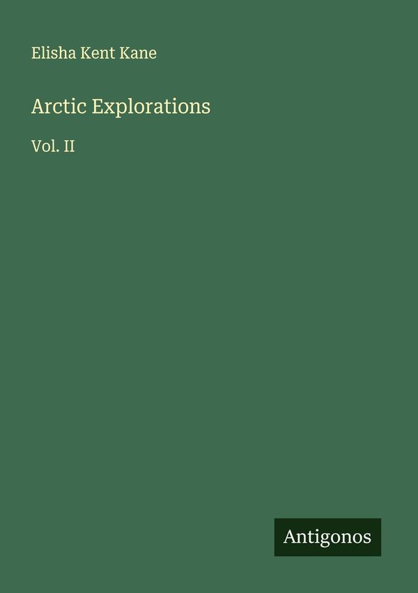 Arctic Explorations - Elisha Kent Kane (Buch)