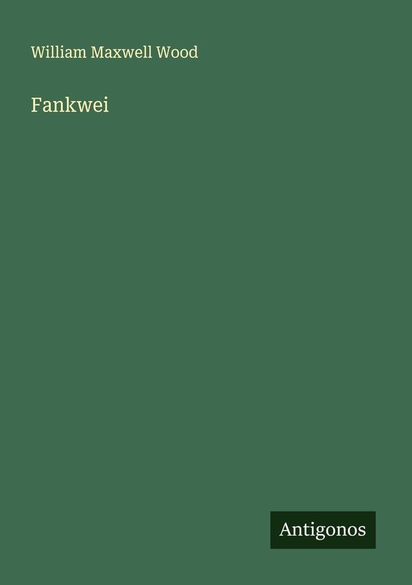 Fankwei - William Maxwell Wood (Buch)