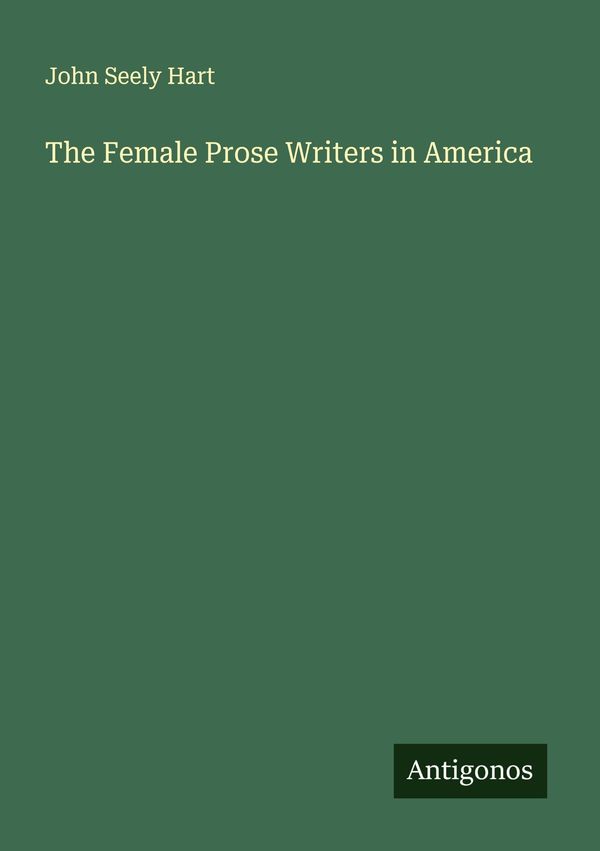 The Female Prose Writers in America - John Seely Hart (Buch)