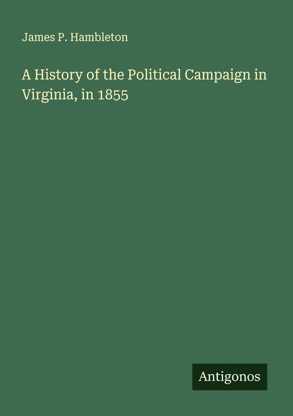 A History of the Political Campaign in Virginia, in 1855 (Buch)