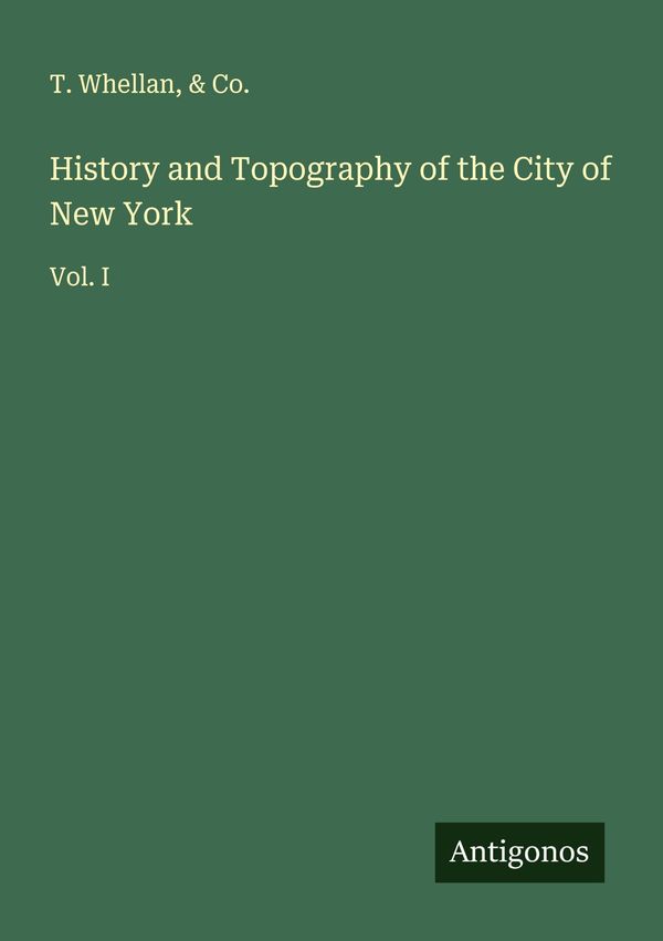History and Topography of the City of New York - T. Whellan (Buch)