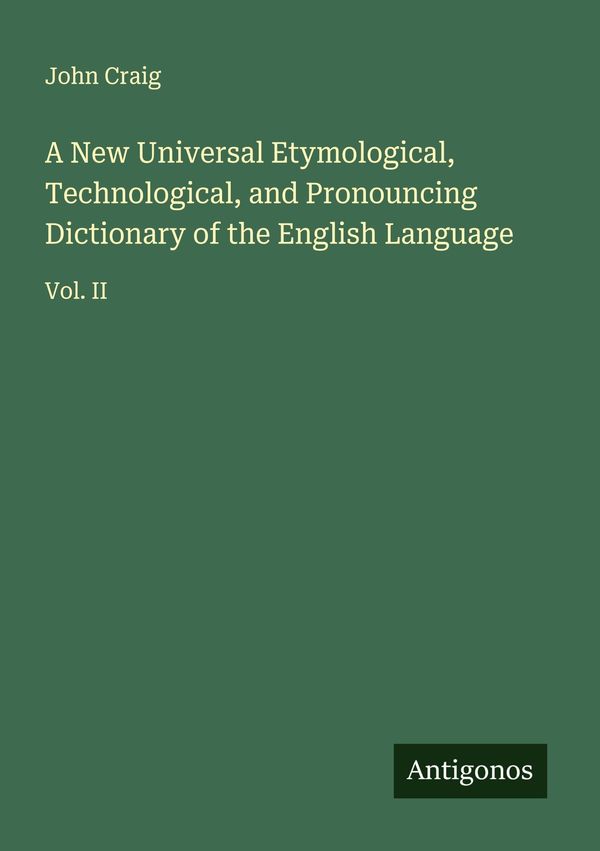 A New Universal Etymological, Technological, and Pronouncing Dictio...