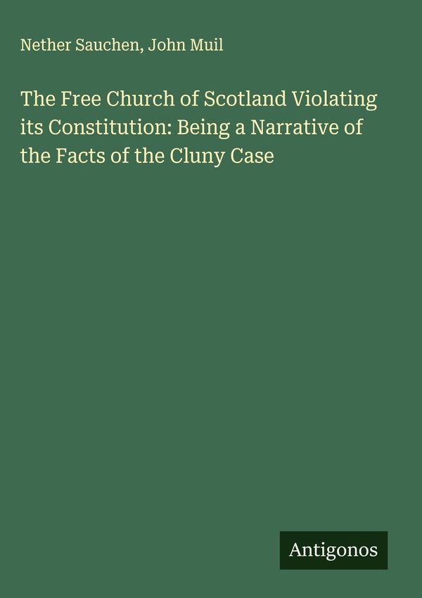 The Free Church of Scotland Violating its Constitution: Being a Nar...