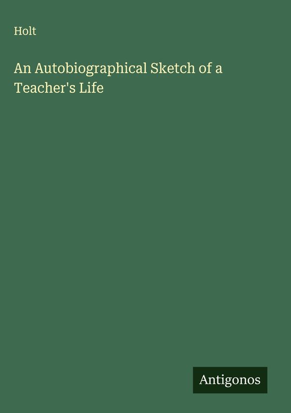 An Autobiographical Sketch of a Teachers Life - Holt (Buch)