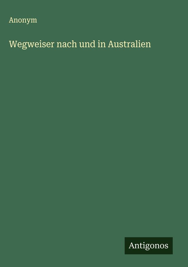 Wegweiser nach und in Australien - Anonym (Buch)