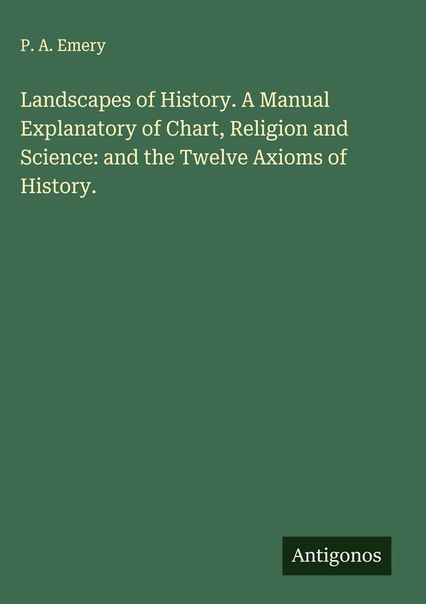 Landscapes of History. A Manual Explanatory of Chart, Religion and ...