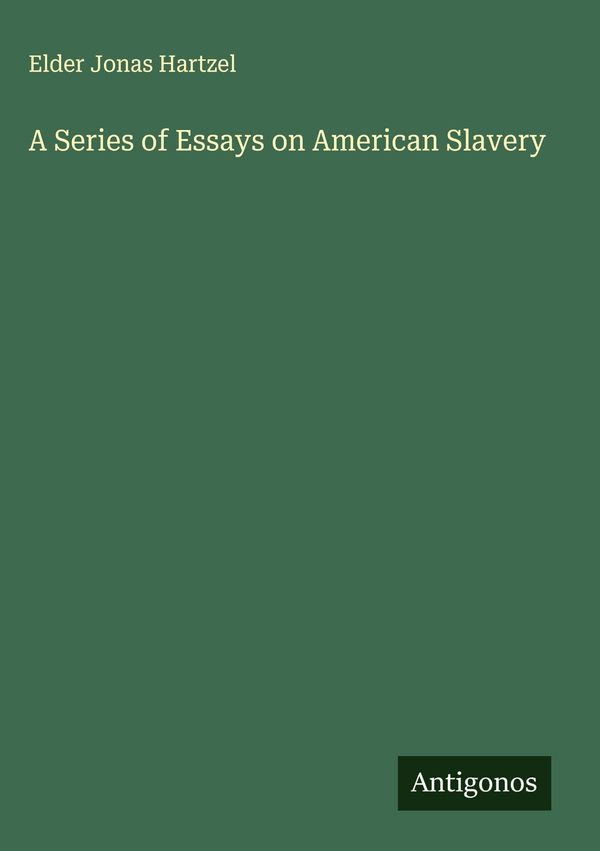 A Series of Essays on American Slavery - Elder Jonas Hartzel (Buch)