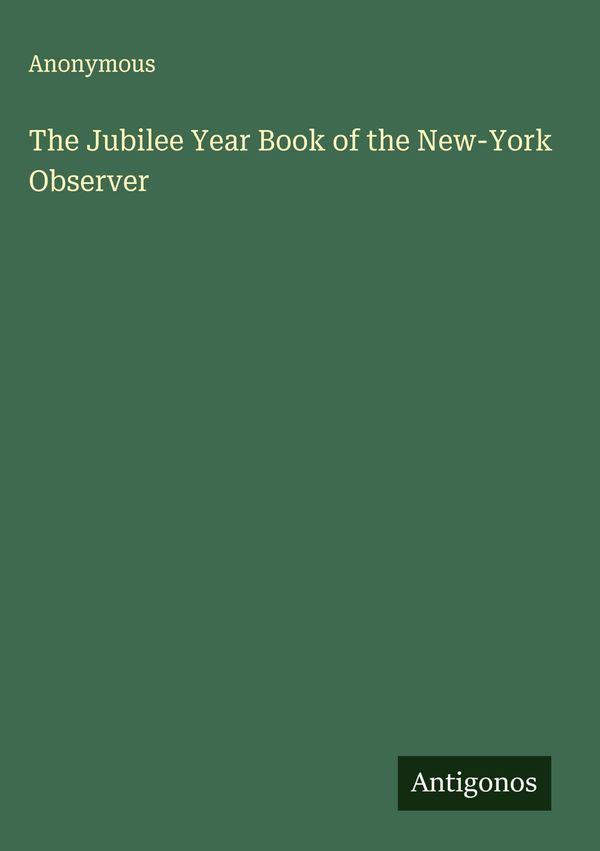 The Jubilee Year Book of the New-York Observer - Anonymous (Buch)