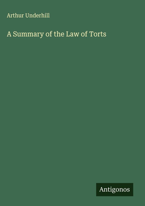 A Summary of the Law of Torts - Arthur Underhill (Buch)