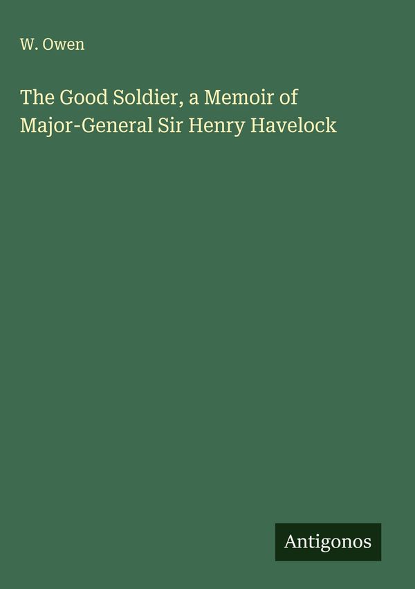 The Good Soldier, a Memoir of Major-General Sir Henry Havelock (Buch)