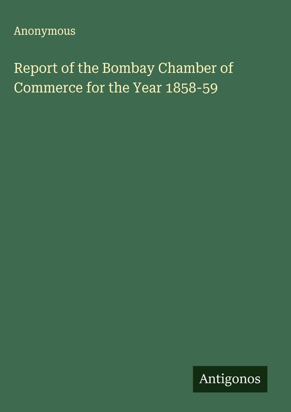 Report of the Bombay Chamber of Commerce for the Year 1858-59 (Buch)