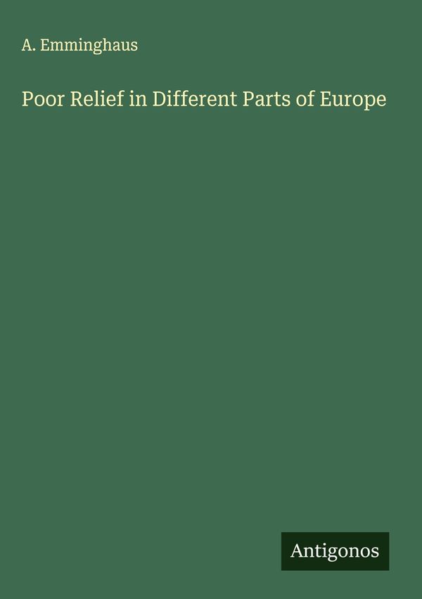 Poor Relief in Different Parts of Europe - A. Emminghaus (Buch)