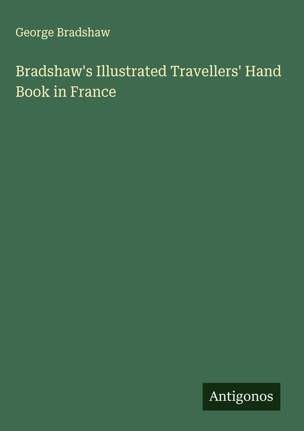 Bradshaws Illustrated Travellers Hand Book in France (Buch)