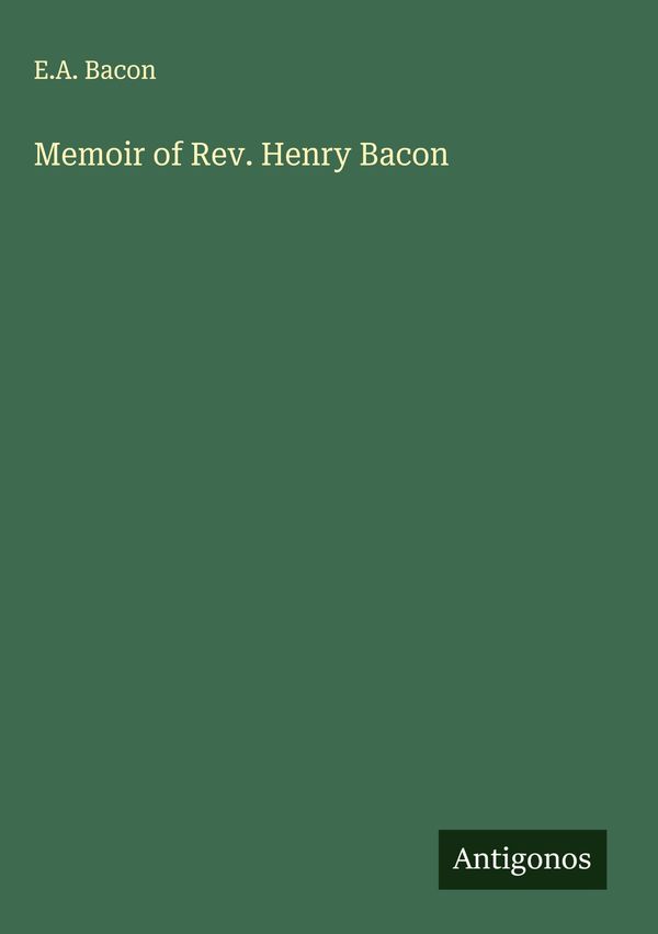 Memoir of Rev. Henry Bacon - E. A. Bacon (Buch)