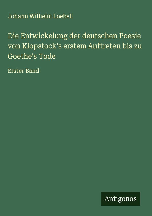 Die Entwickelung der deutschen Poesie von Klopstocks erstem Auftre...