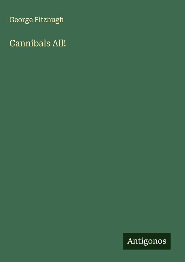 Cannibals All! - George Fitzhugh (Buch)