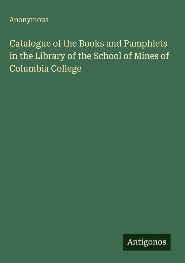 Catalogue of the Books and Pamphlets in the Library of the School o...