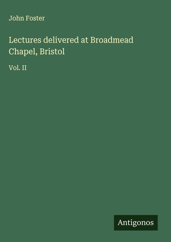 Lectures delivered at Broadmead Chapel, Bristol - John Foster (Buch)