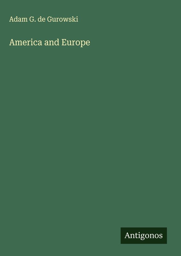 America and Europe - Adam G. De Gurowski (Buch)