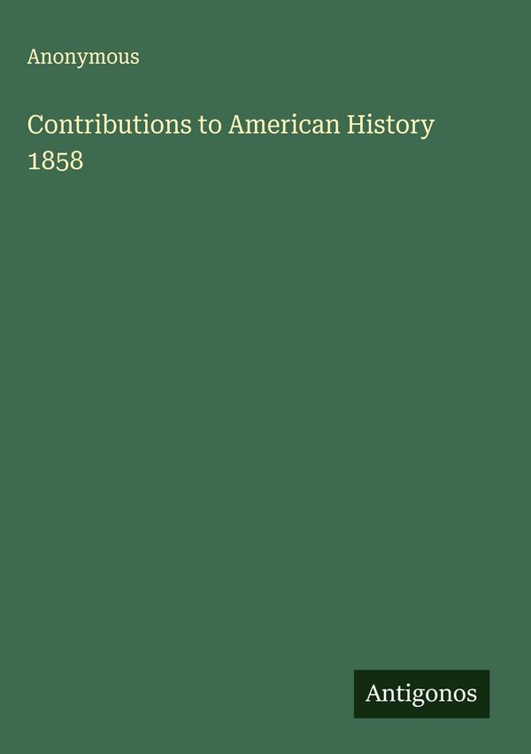 Contributions to American History 1858 - Anonymous (Buch)