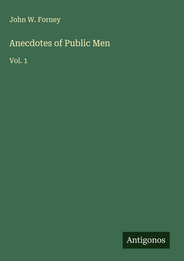 Anecdotes of Public Men - John W. Forney (Buch)