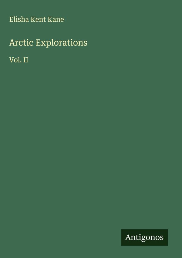 Arctic Explorations - Elisha Kent Kane (Buch)