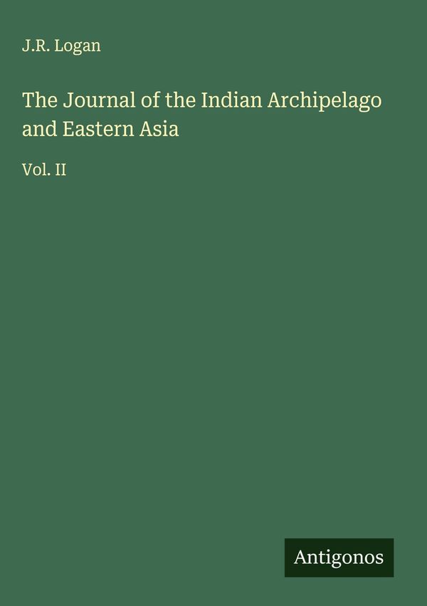 The Journal of the Indian Archipelago and Eastern Asia - J. R. Logan