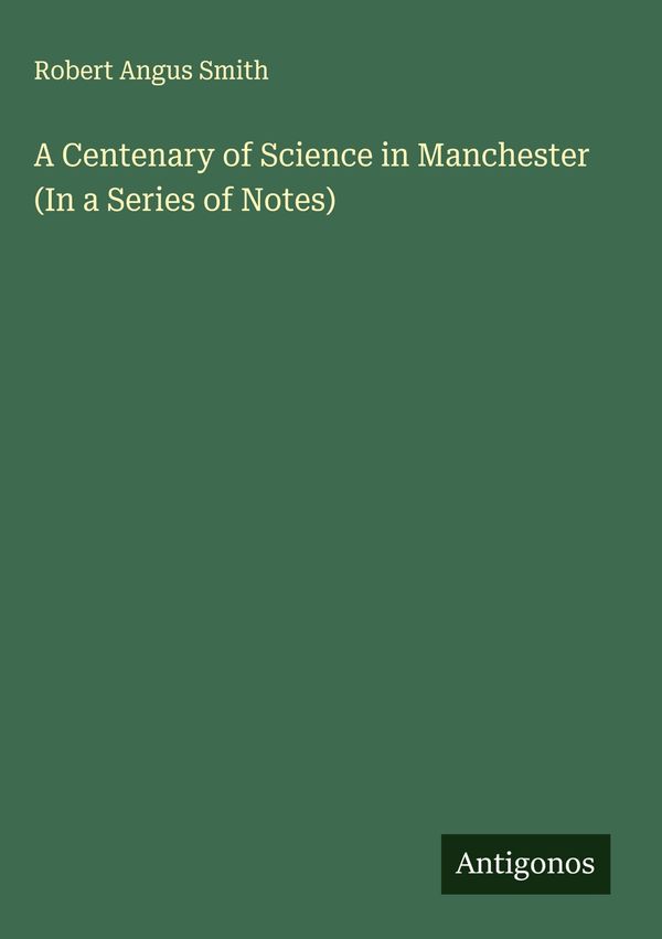 A Centenary of Science in Manchester (In a Series of Notes) (Buch)