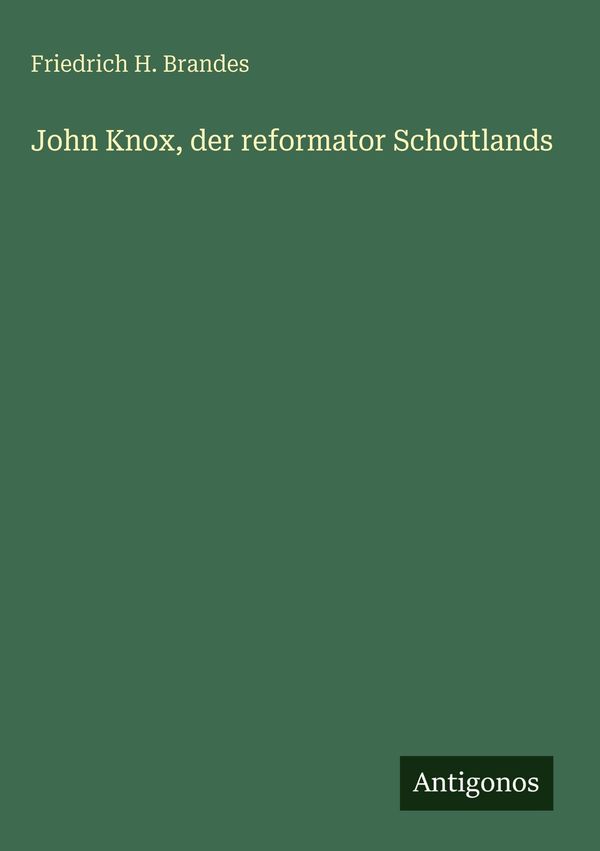 John Knox, der reformator Schottlands - Friedrich H. Brandes (Buch)