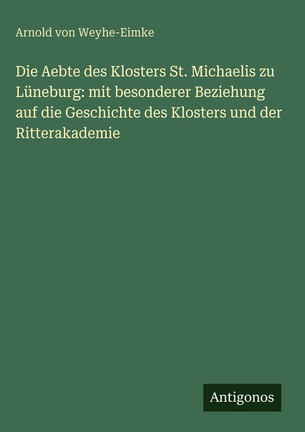 Die Aebte des Klosters St. Michaelis zu Lüneburg: mit besonderer Be...
